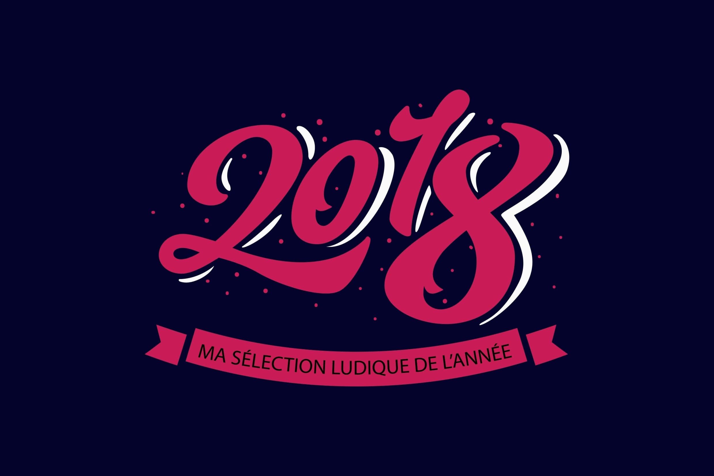Couverture de l'article : Sélection 2018, le meilleur de l’année ludique (enfin selon moi)